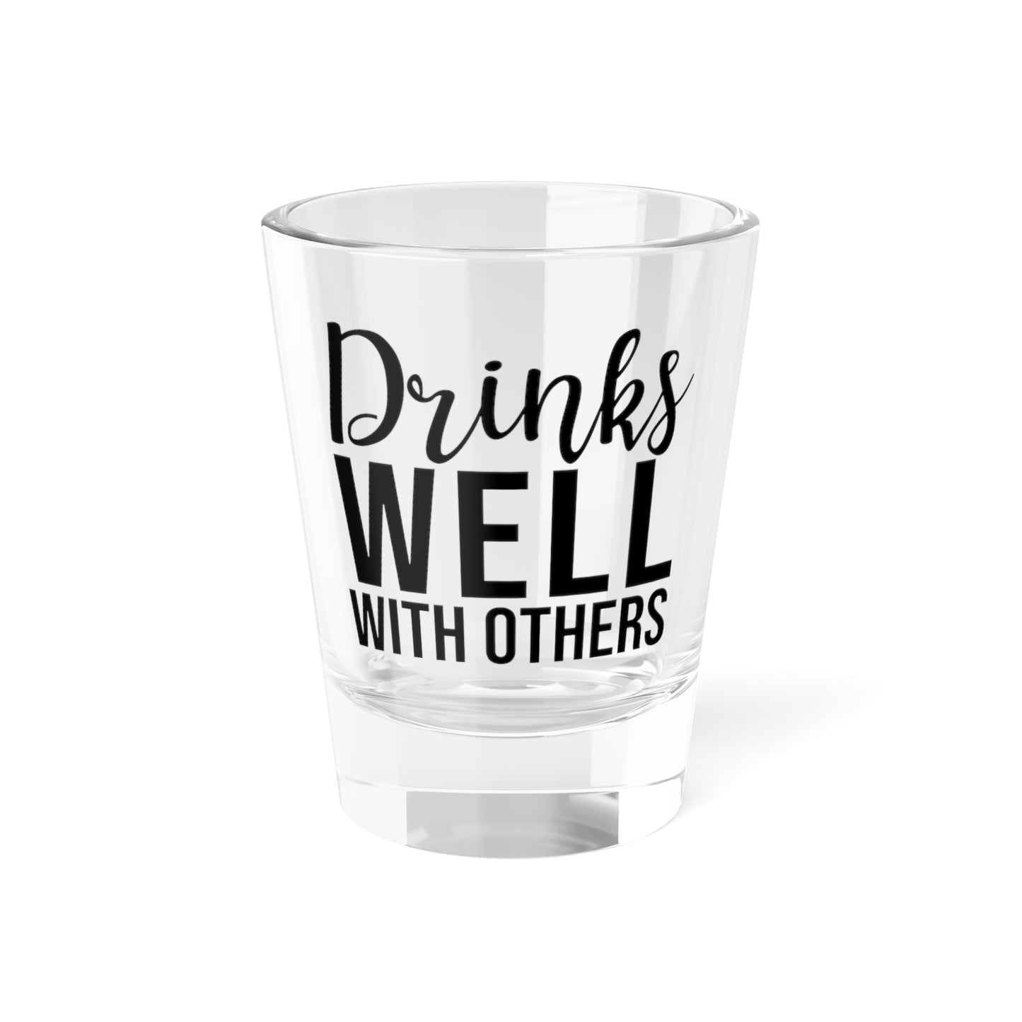Drink Well with Others Shot Glass