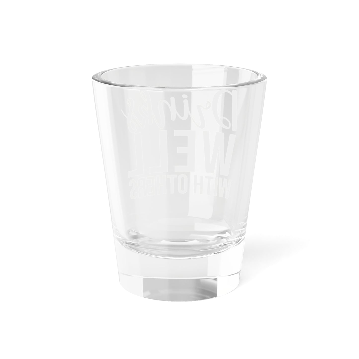 Drink Well with Others Shot Glass