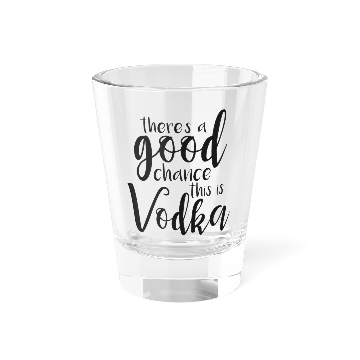 There's a Good Chance this is Vodka