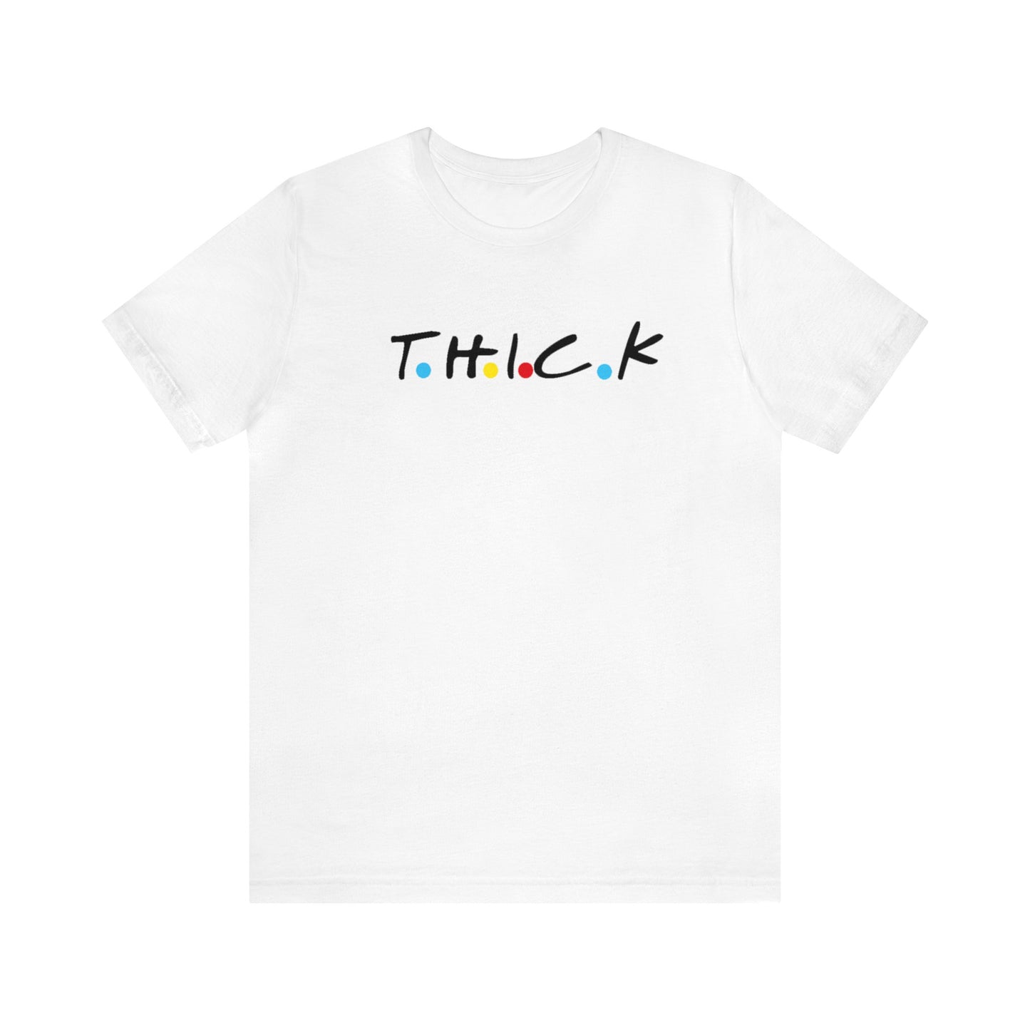 T.H.I.C.K White T Shirt